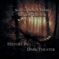 Songs From A Tomb & Shadow Theater - History By Dark Theater (2012)