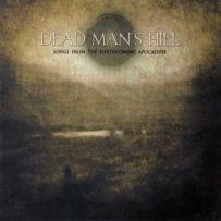 Dead Man's Hill - Songs From The Forthcoming Apocalypse (2008)