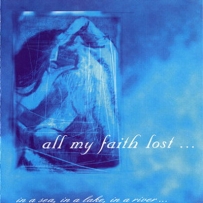 All My Faith Lost ... - In A Sea, In A Lake, In A River ... ... Or In A Teard...