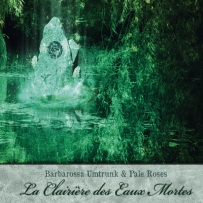 Barbarossa Umtrunk, Pale Roses - La Clairière Des Eaux Mortes (2013)