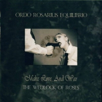Ordo Rosarius Equilibrio - Make Love, And War (The Wedlock Of Roses) (2000)