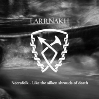 Larrnakh - Necrofolk - Like The Silken Shrouds Of Death (2016)