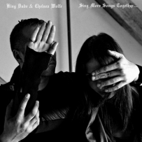King Dude & Chelsea Wolfe - Sing More Songs Together (2014)