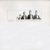 Decadence - Something To Love, Something To Spend (2003)