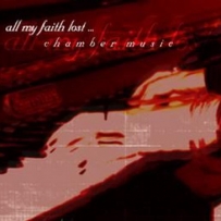 All My Faith Lost ... - Chamber Music (2003)