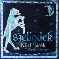 Szelindek - Éjjel Járok = Pilgrims Of The Night (2007)