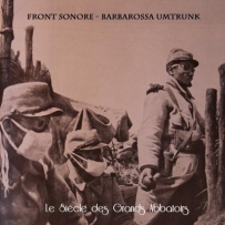 Front Sonore &  Barbarossa Umtrunk -  Le Siècle Des Grands Abbatoirs (2009)